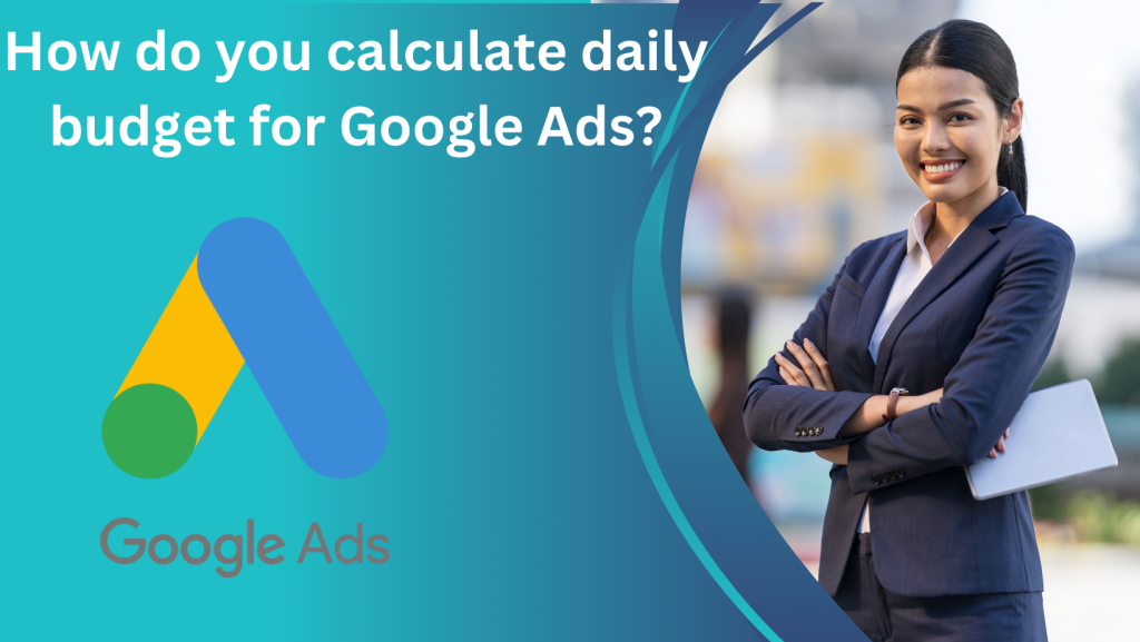 How do you calculate daily budget for Google Ads 1