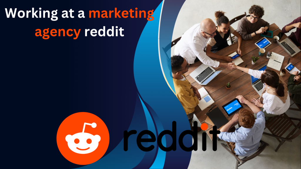 Working at a marketing agency reddit